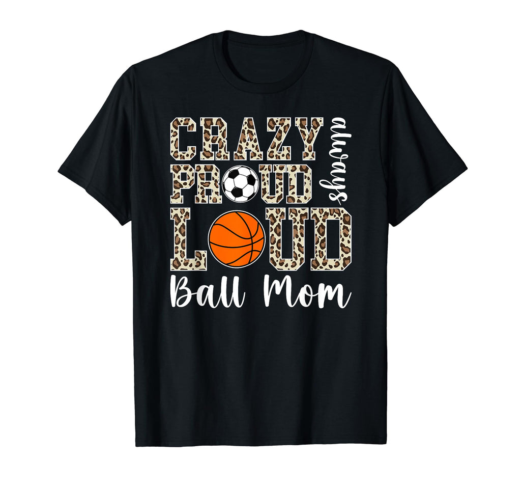 Crazy Proud Always Loud Ball Mom T-Shirt - Aesthetic Graphic Unisex - T-Shirt, Sweatshirt, Hoodie
