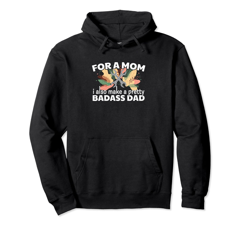 Mom I Also Make Pretty Badass Dad Single Hoodie - Graphic Print for Adults - T-Shirt, Sweatshirt, Hoodie