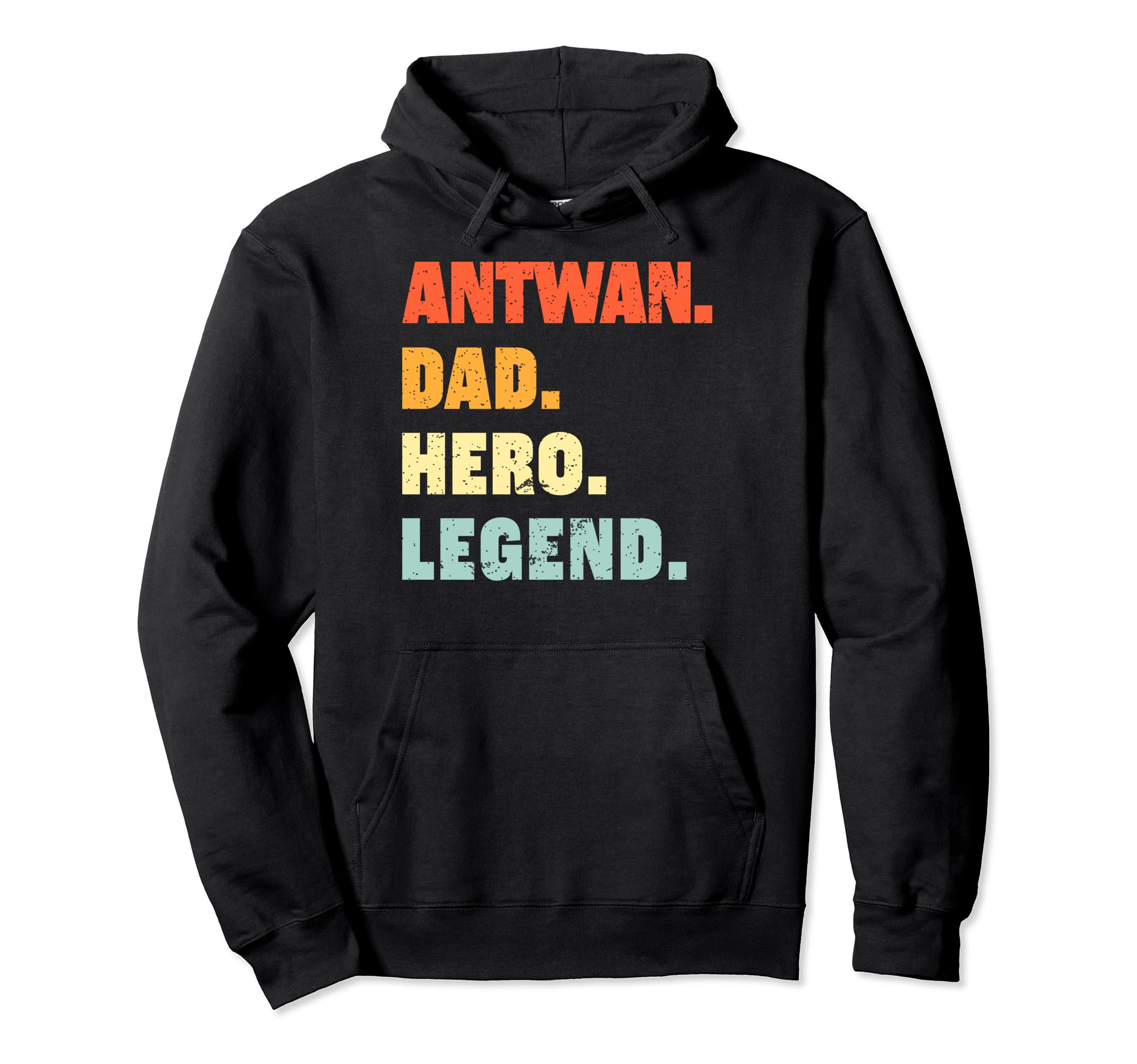 Antwan Dad Hero Legend Personalized Custom Hoodie - Novelty Apparel Unisex - T-Shirt, Sweatshirt, Hoodie