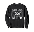 Raising Real Goal Getter Soccer Sweatshirt - Novelty Apparel for Adults - T-Shirt, Sweatshirt, Hoodie
