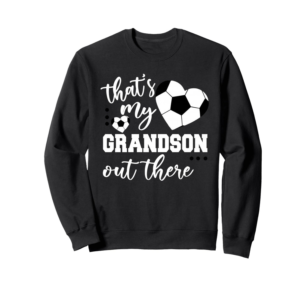 Thats My Grandson Out There Soccer Sweatshirt - Minimalist Print Unisex - T-Shirt, Sweatshirt, Hoodie