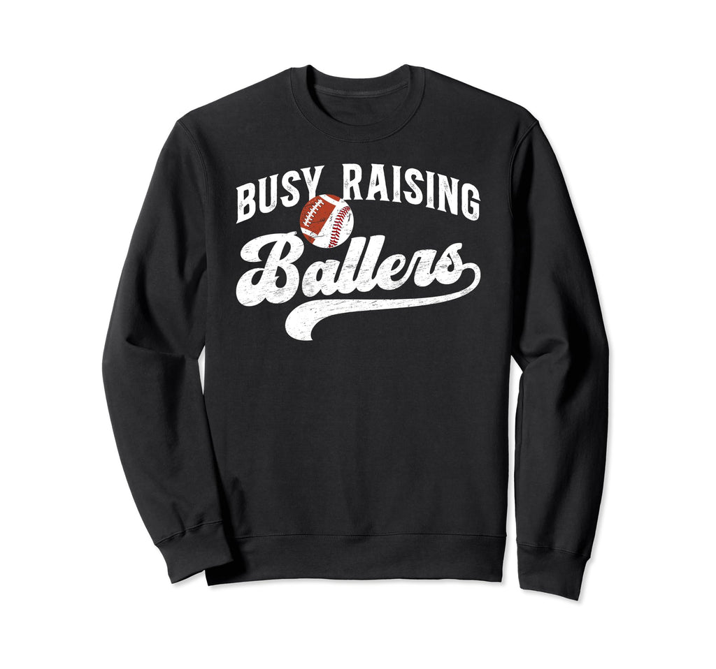 Busy Raising Ballers Football Sweatshirt - Casual Everyday Wear Unisex - T-Shirt, Sweatshirt, Hoodie