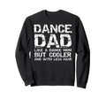 Dance Dad Like Dance Mom Only Sweatshirt - Streetwear Style Men Women - T-Shirt, Sweatshirt, Hoodie