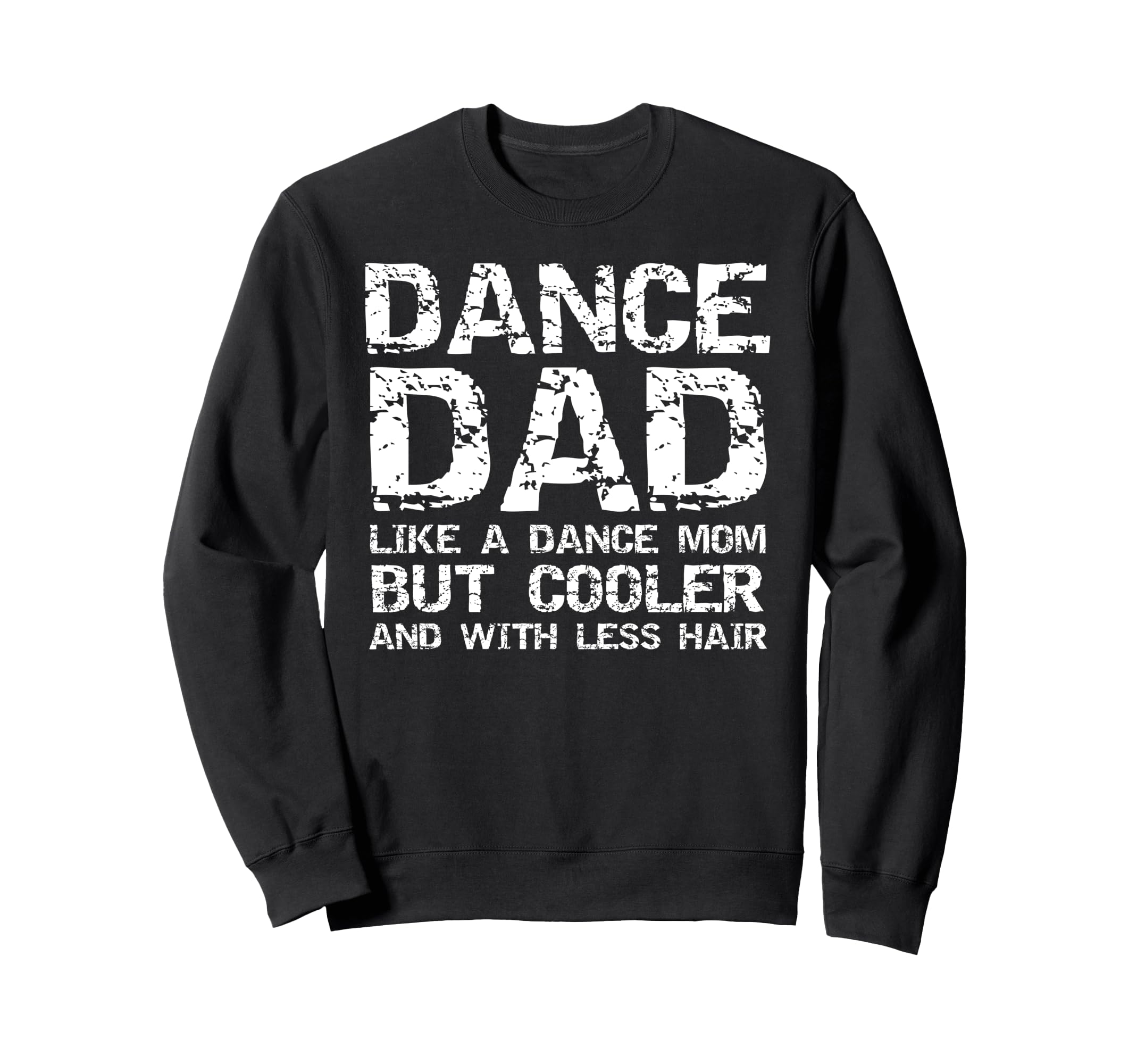Dance Dad Like Dance Mom Only Sweatshirt - Streetwear Style Men Women - T-Shirt, Sweatshirt, Hoodie