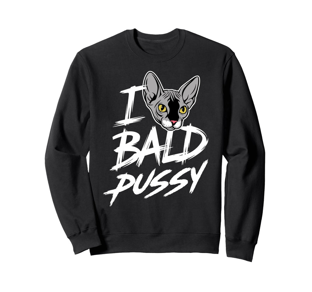 I Love Bald Pussy Funny Sweatshirt - Casual Everyday Wear for Adults - T-Shirt, Sweatshirt, Hoodie