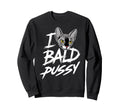 I Love Bald Pussy Funny Sweatshirt - Casual Everyday Wear for Adults - T-Shirt, Sweatshirt, Hoodie
