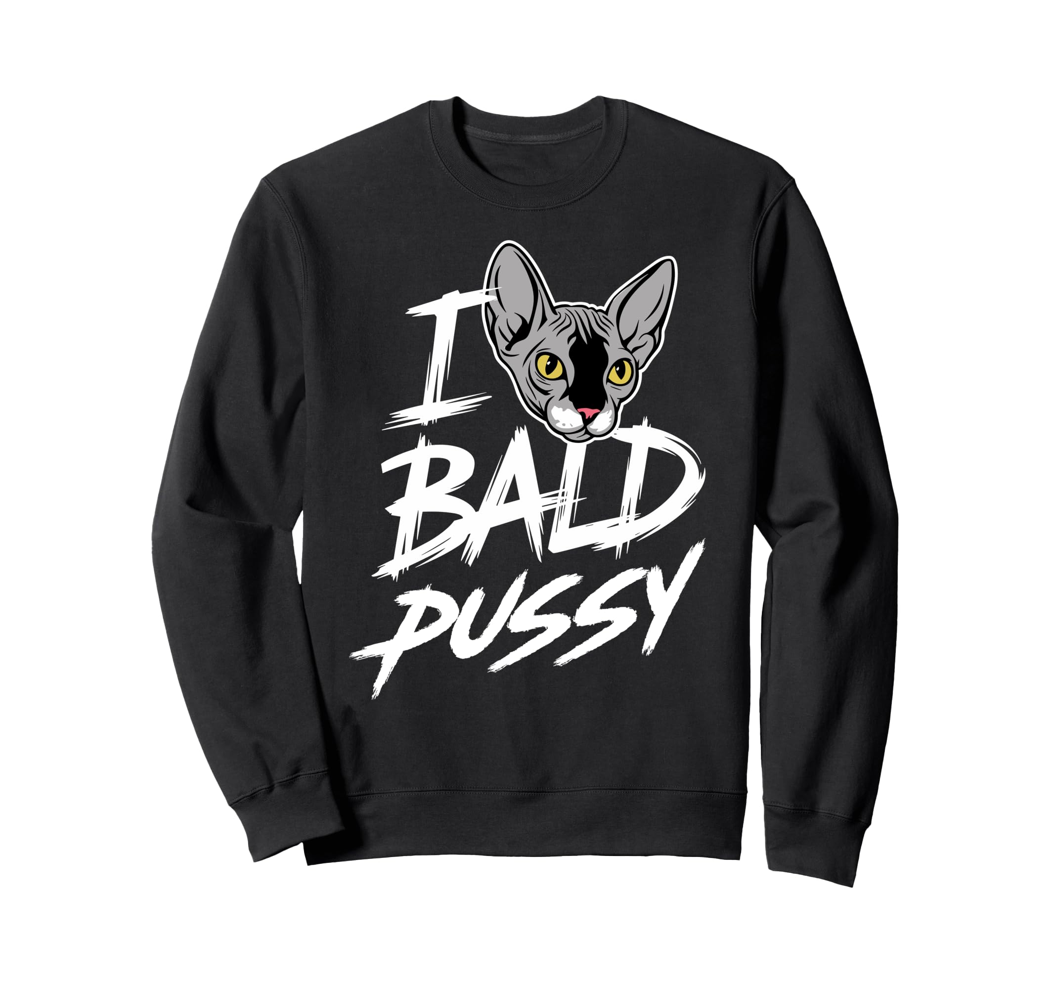 I Love Bald Pussy Funny Sweatshirt - Casual Everyday Wear for Adults - T-Shirt, Sweatshirt, Hoodie