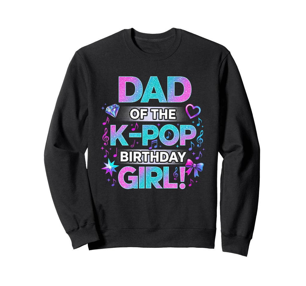 Dad K Pop Birthday Korean Music Sweatshirt - Custom Art Print Men Women - T-Shirt, Sweatshirt, Hoodie