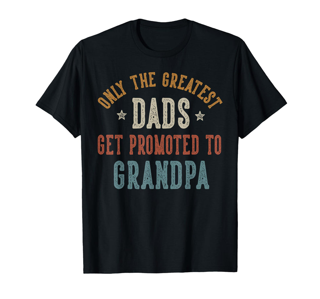 Only Greatest Dads Get Promoted To T-Shirt - Minimalist Print for Adults - T-Shirt, Sweatshirt, Hoodie