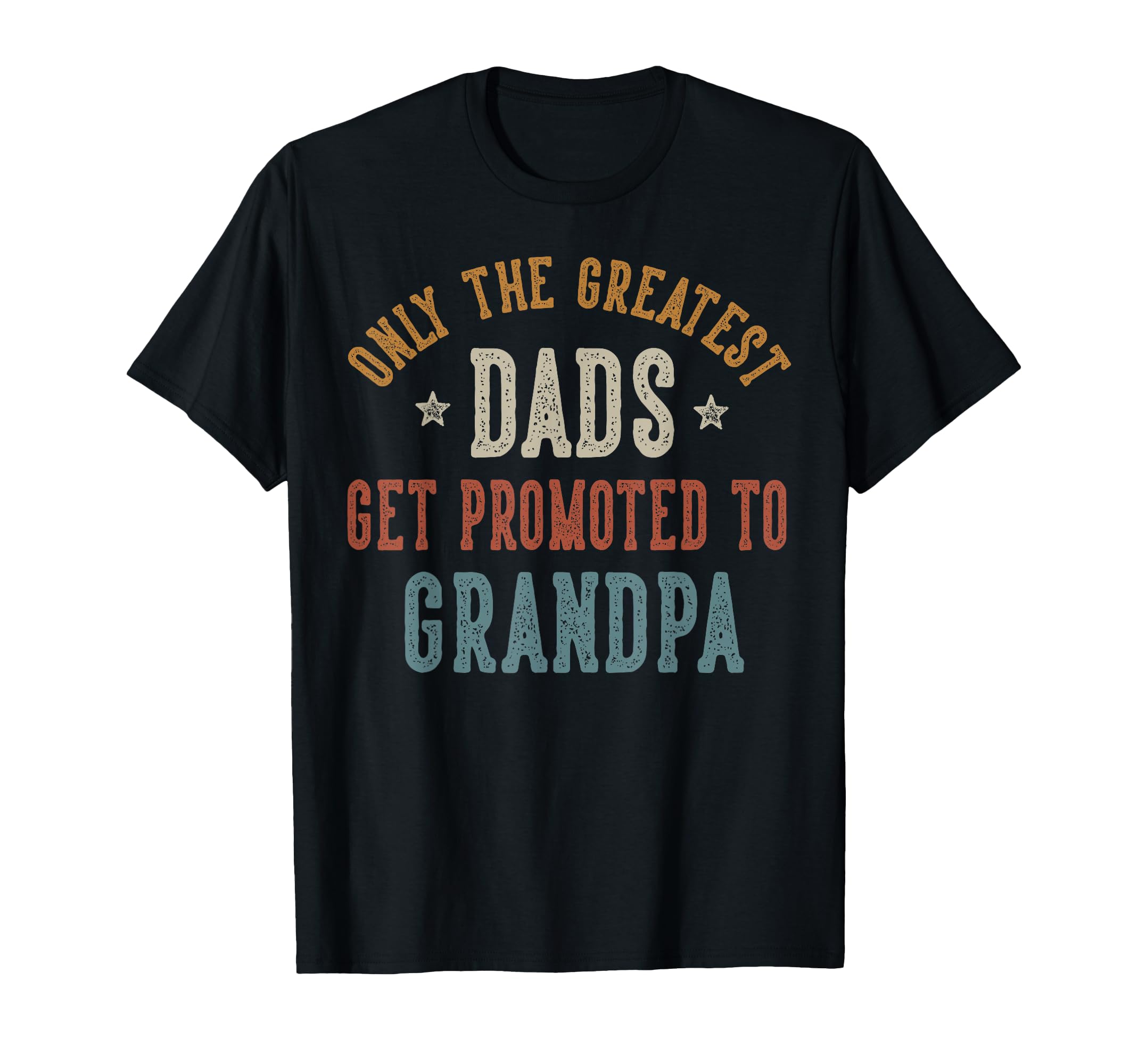 Only Greatest Dads Get Promoted To T-Shirt - Minimalist Print for Adults - T-Shirt, Sweatshirt, Hoodie