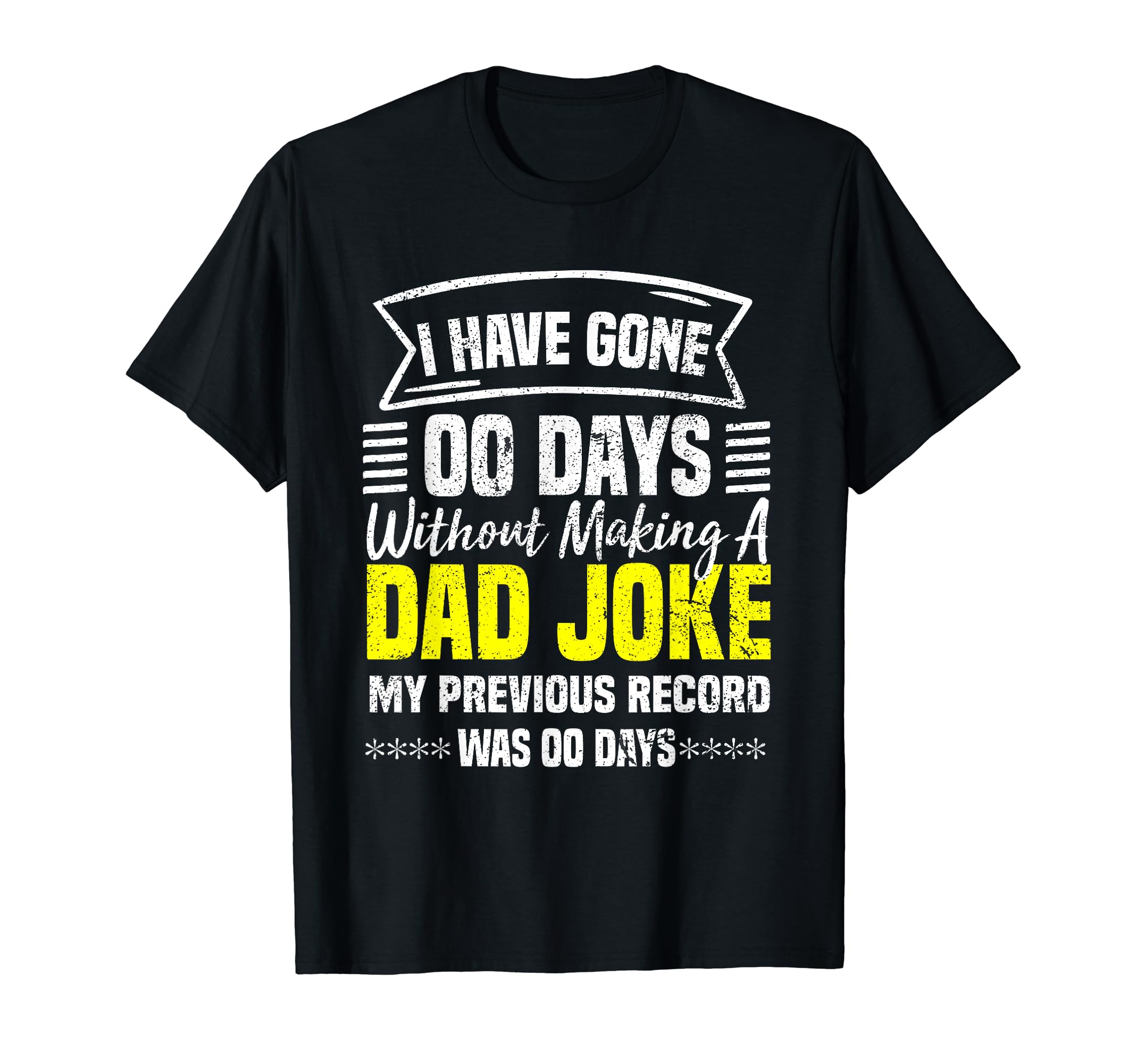 I Have Gone 0 Days Without Making Dad T-Shirt - Novelty Apparel Men Women - T-Shirt, Sweatshirt, Hoodie