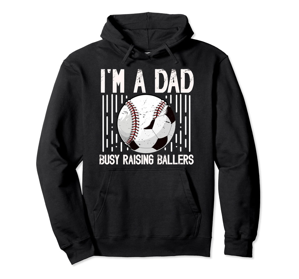 Im Dad Busy Raising Ballers Soccer Hoodie - Novelty Apparel for Adults - T-Shirt, Sweatshirt, Hoodie