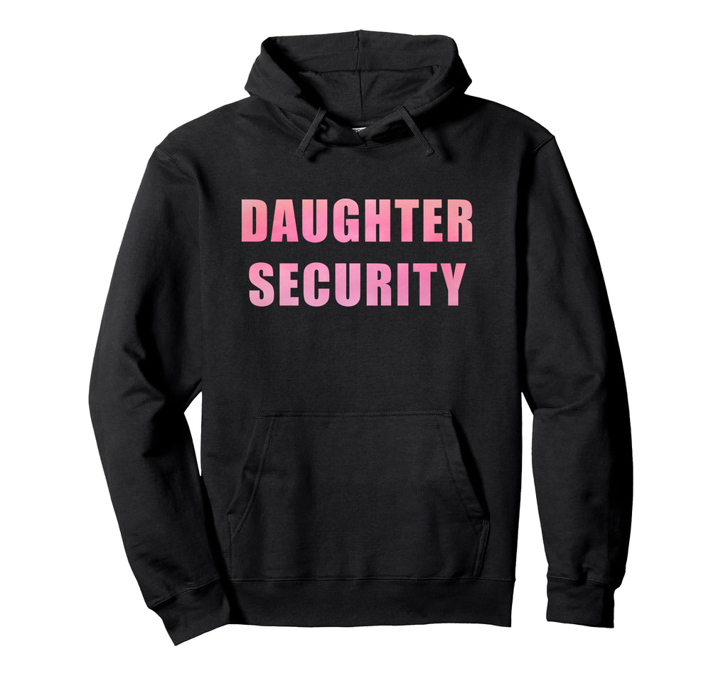 Daughter Security Dad Protector Mens Hoodie - Graphic Print Men Women - T-Shirt, Sweatshirt, Hoodie