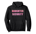Daughter Security Dad Protector Mens Hoodie - Graphic Print Men Women - T-Shirt, Sweatshirt, Hoodie