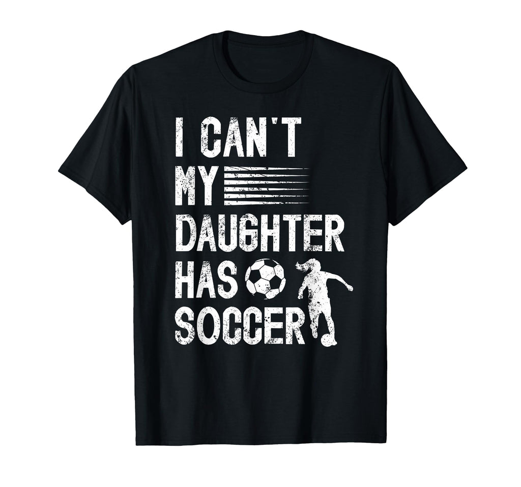 My Daughter Has Soccer Dad Soccer T-Shirt - Streetwear Style for Adults - T-Shirt, Sweatshirt, Hoodie