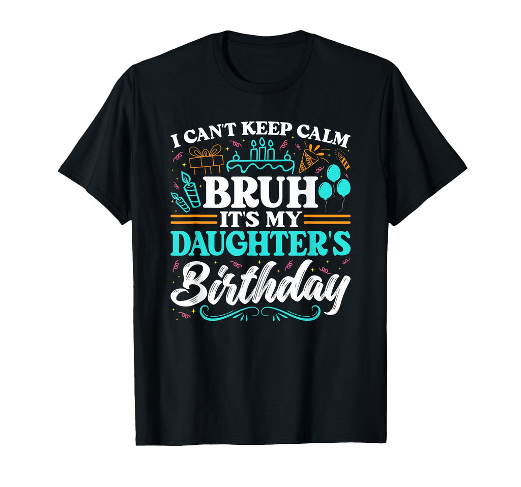 Bruh Its My Daughters Birthday Funny T-Shirt - Aesthetic Graphic Men Women - T-Shirt, Sweatshirt, Hoodie