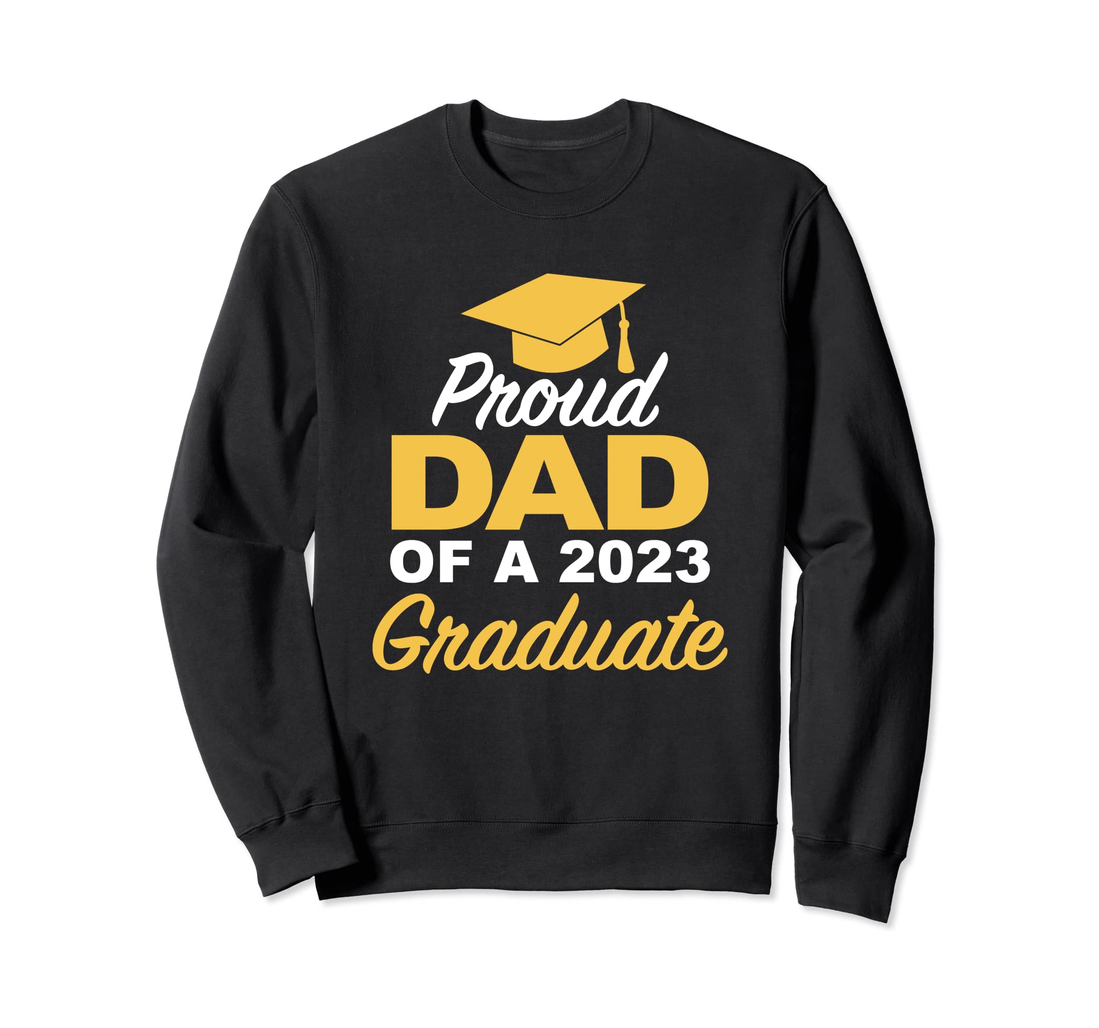 Proud Dad 2023 Graduate High Sweatshirt - Streetwear Style Men Women - T-Shirt, Sweatshirt, Hoodie