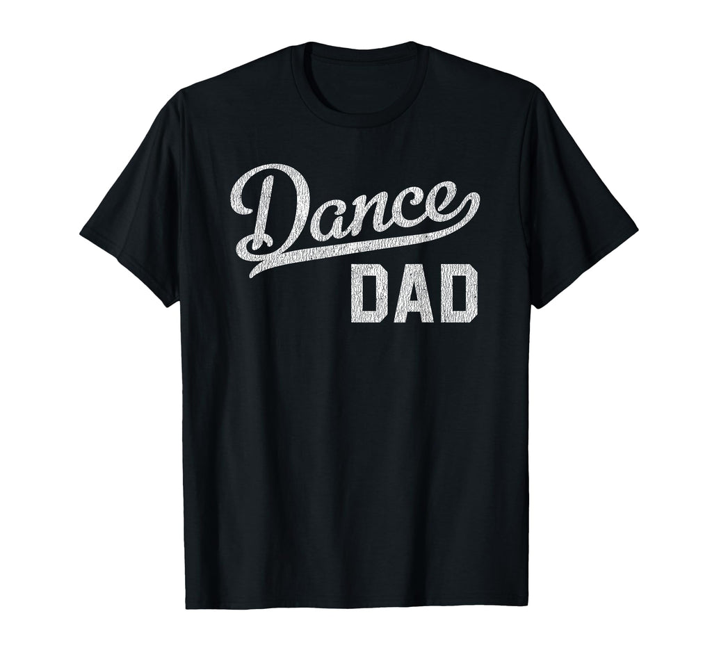 Dance Dad Proud Dancer Father T-Shirt - Novelty Apparel Men Women - T-Shirt, Sweatshirt, Hoodie