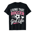 Living That Soccer Life T-Shirt - Casual Everyday Wear Unisex - T-Shirt, Sweatshirt, Hoodie