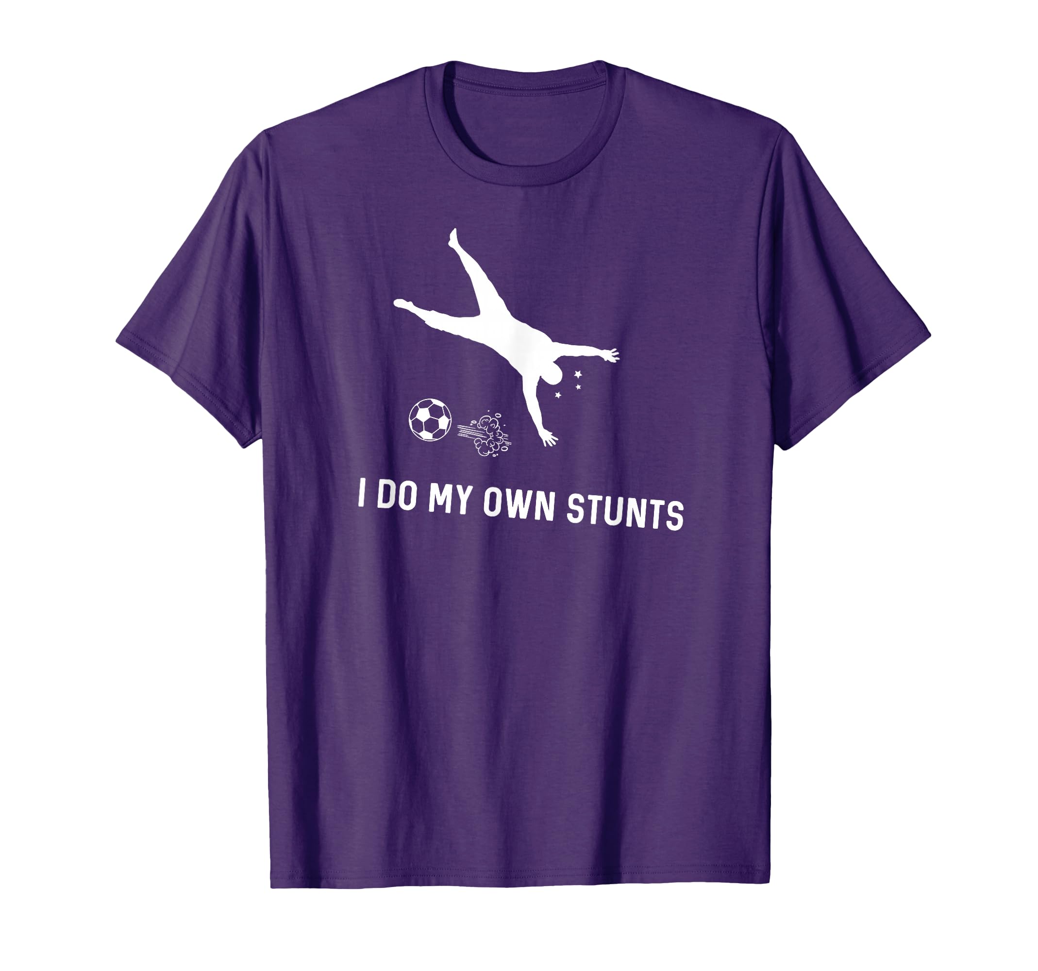I Do My Own Stunts Soccer Funny T-Shirt - Casual Everyday Wear Unisex - T-Shirt, Sweatshirt, Hoodie