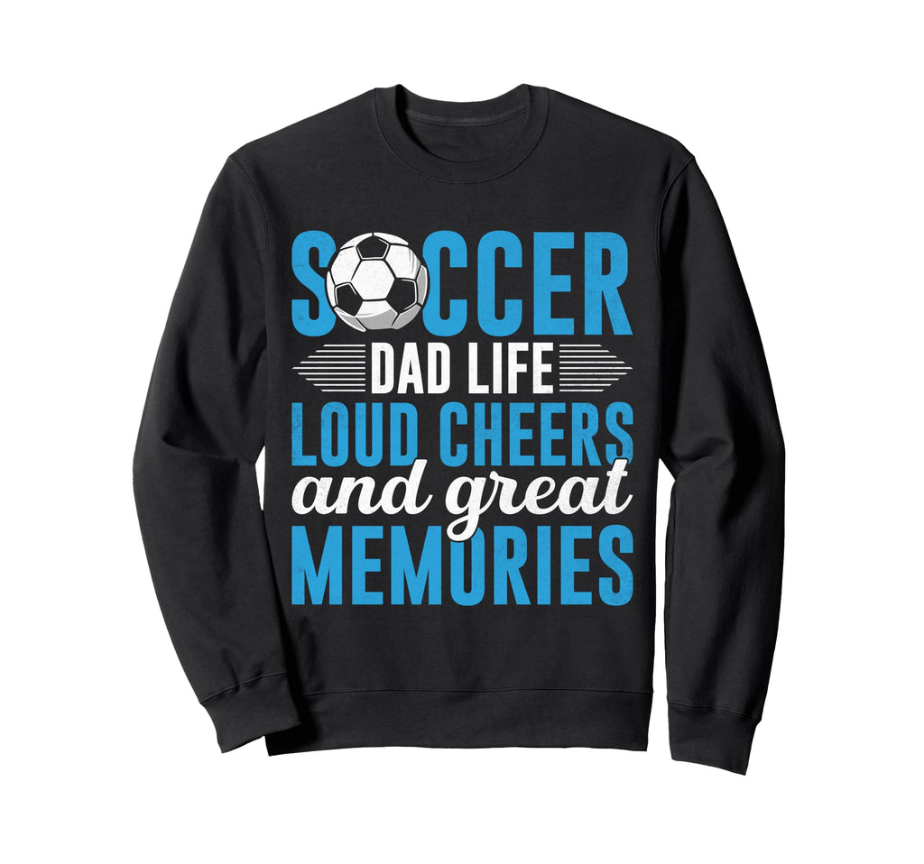 Soccer Dad Life Loud Cheers And Sweatshirt - Aesthetic Graphic Men Women - T-Shirt, Sweatshirt, Hoodie