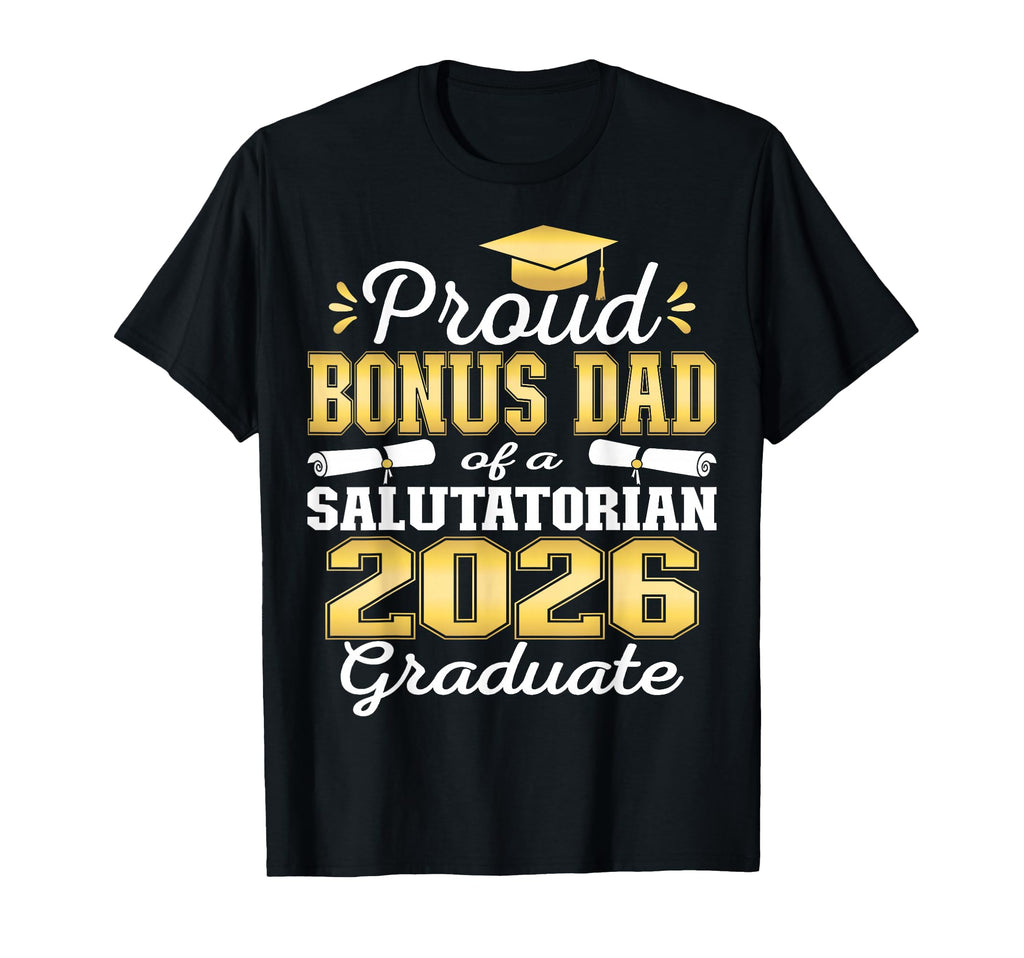 Proud Bonus Dad 2026 Salutatorian T-Shirt - Casual Everyday Wear Unisex - T-Shirt, Sweatshirt, Hoodie