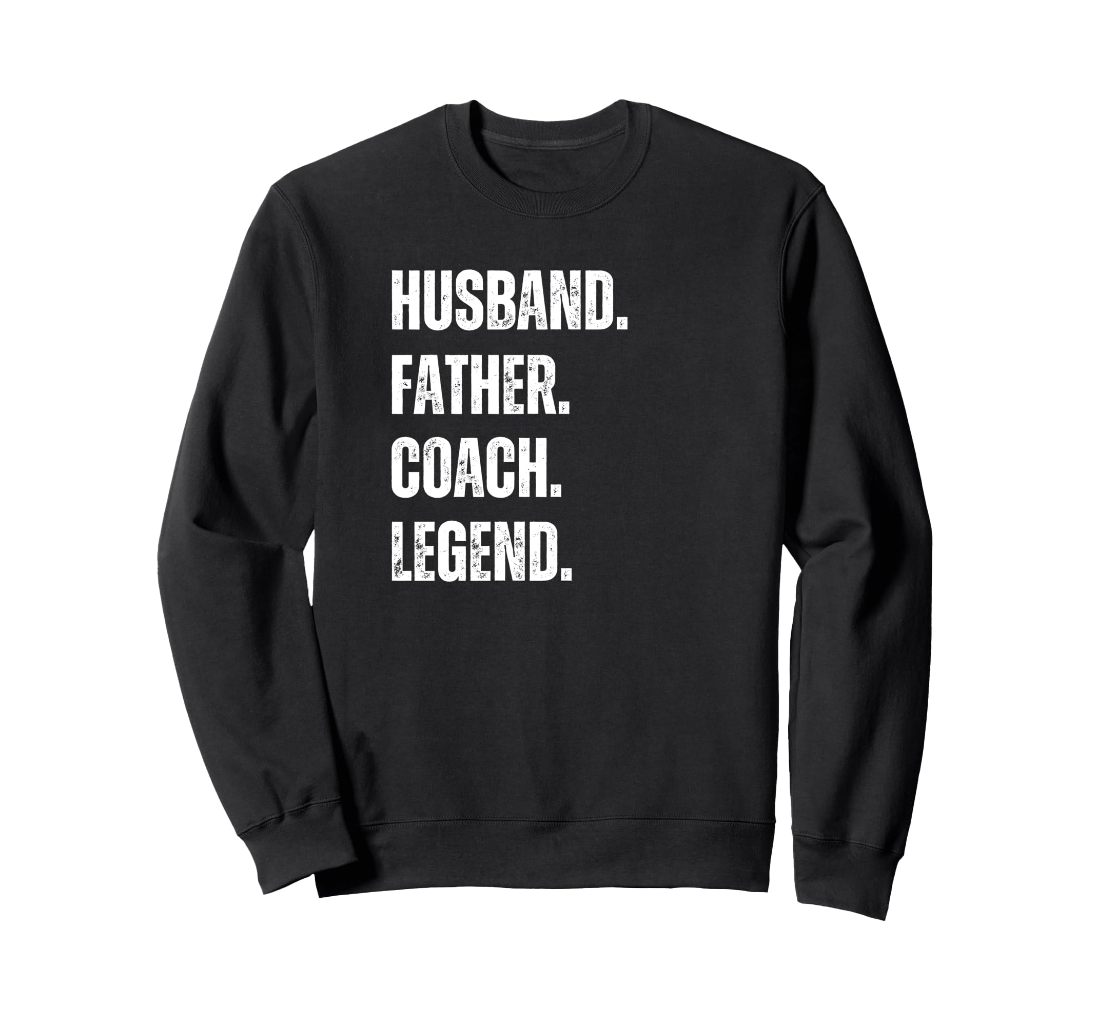 Husband Father Coach Legend Funny Sweatshirt - Streetwear Style Men Women - T-Shirt, Sweatshirt, Hoodie