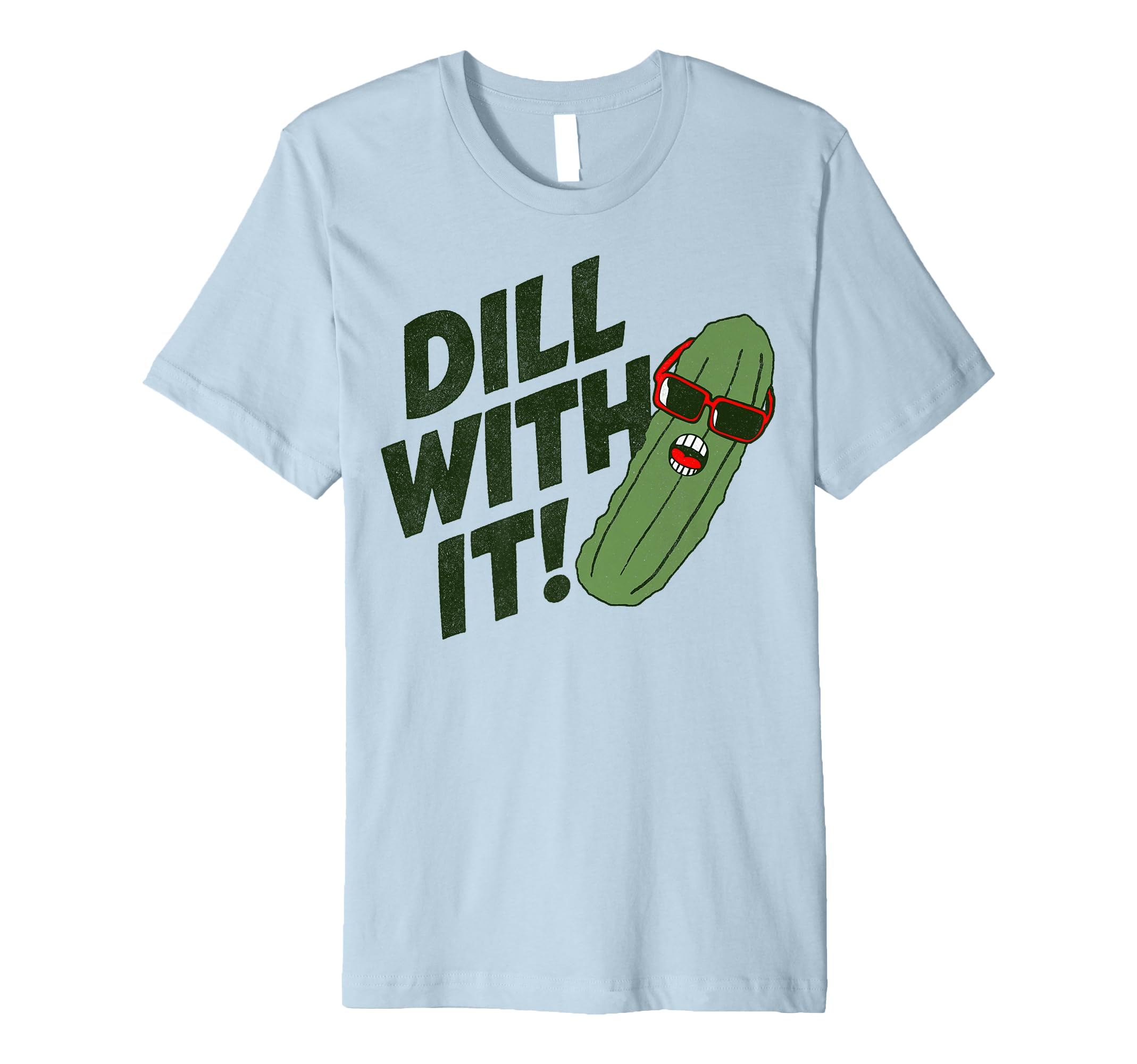 Dill It Pickle Pun Dad Joke T-Shirt - Casual Everyday Wear Men Women - T-Shirt, Sweatshirt, Hoodie