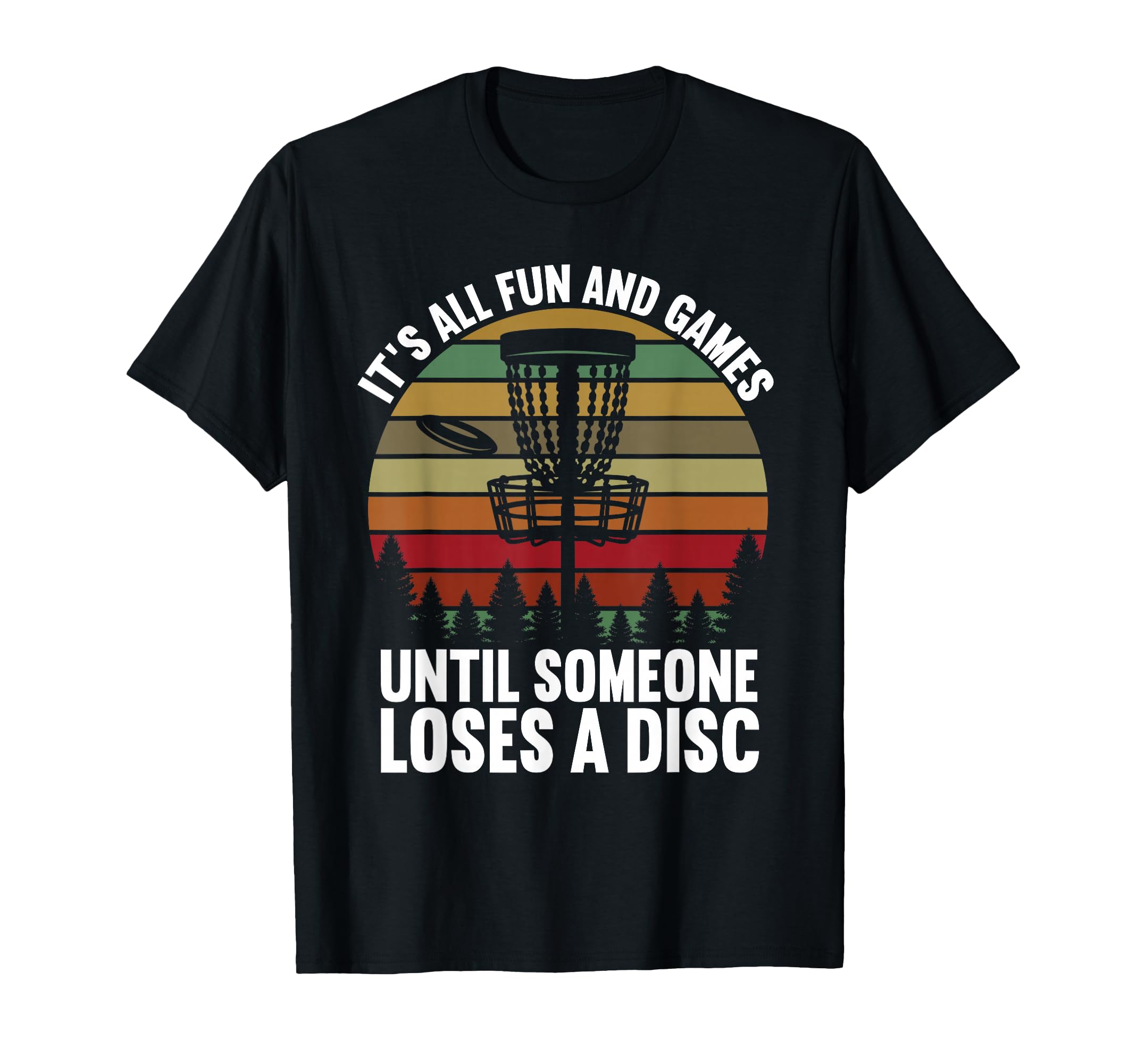 Disc Golf Its All Fun And Games Until T-Shirt - Streetwear Style Unisex - T-Shirt, Sweatshirt, Hoodie