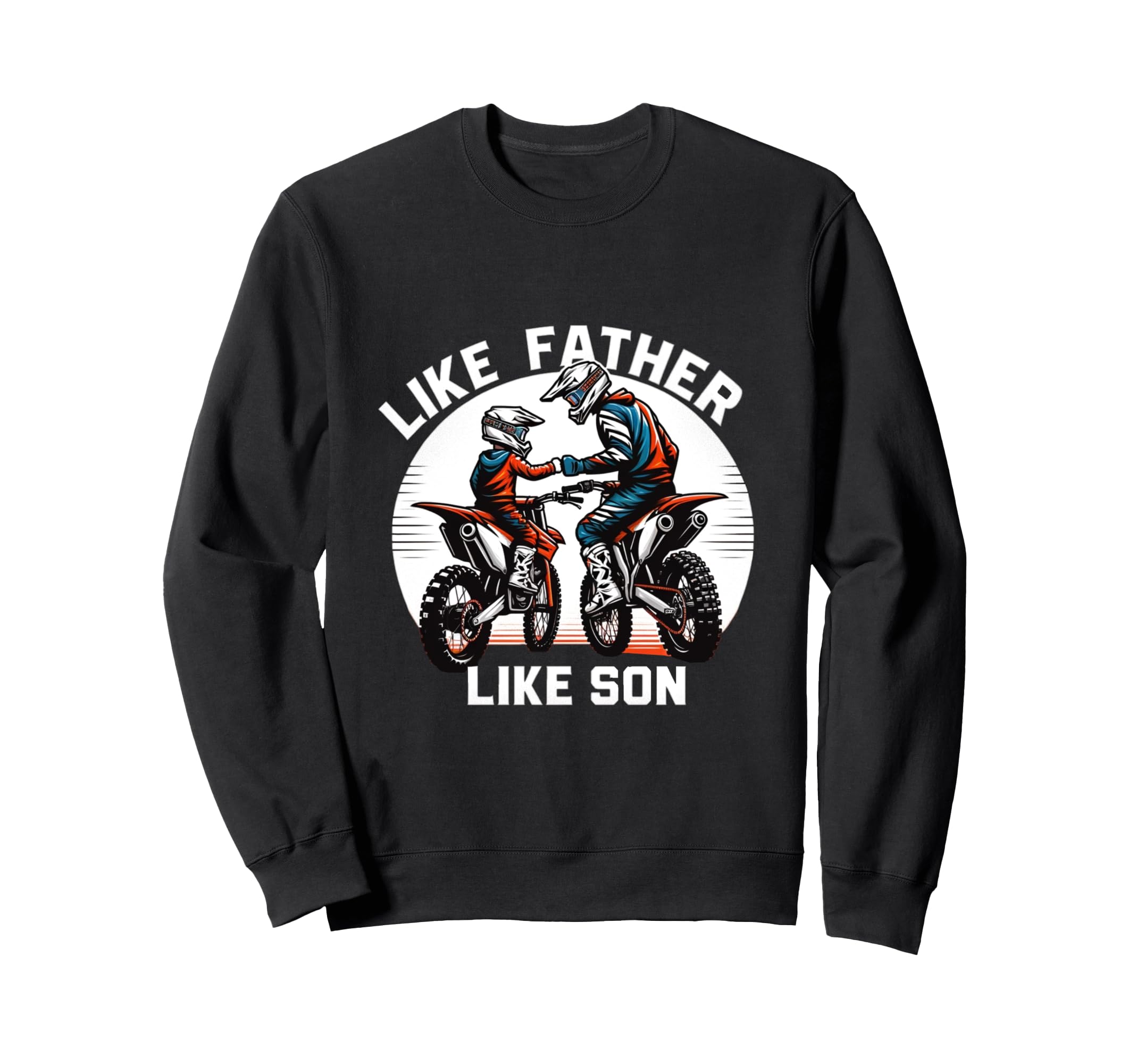 Dirt Bike Family Father Son Sweatshirt - Fun Novelty Design Men Women - T-Shirt, Sweatshirt, Hoodie