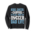 Its All Part Soccer Dad Life Soccer Dad Sweatshirt - Novelty Apparel Unisex - T-Shirt, Sweatshirt, Hoodie