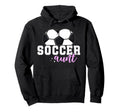 Soccer Aunt Proud Aunt Soccer Hoodie - Fun Novelty Design for Adults - T-Shirt, Sweatshirt, Hoodie