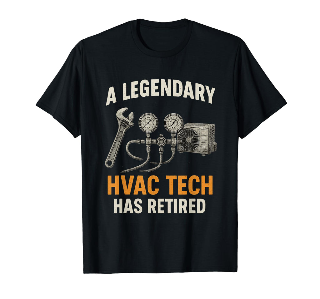 Legendary Hvac Tech Has Retired Funny T-Shirt - Trendy Graphic Men Women - T-Shirt, Sweatshirt, Hoodie