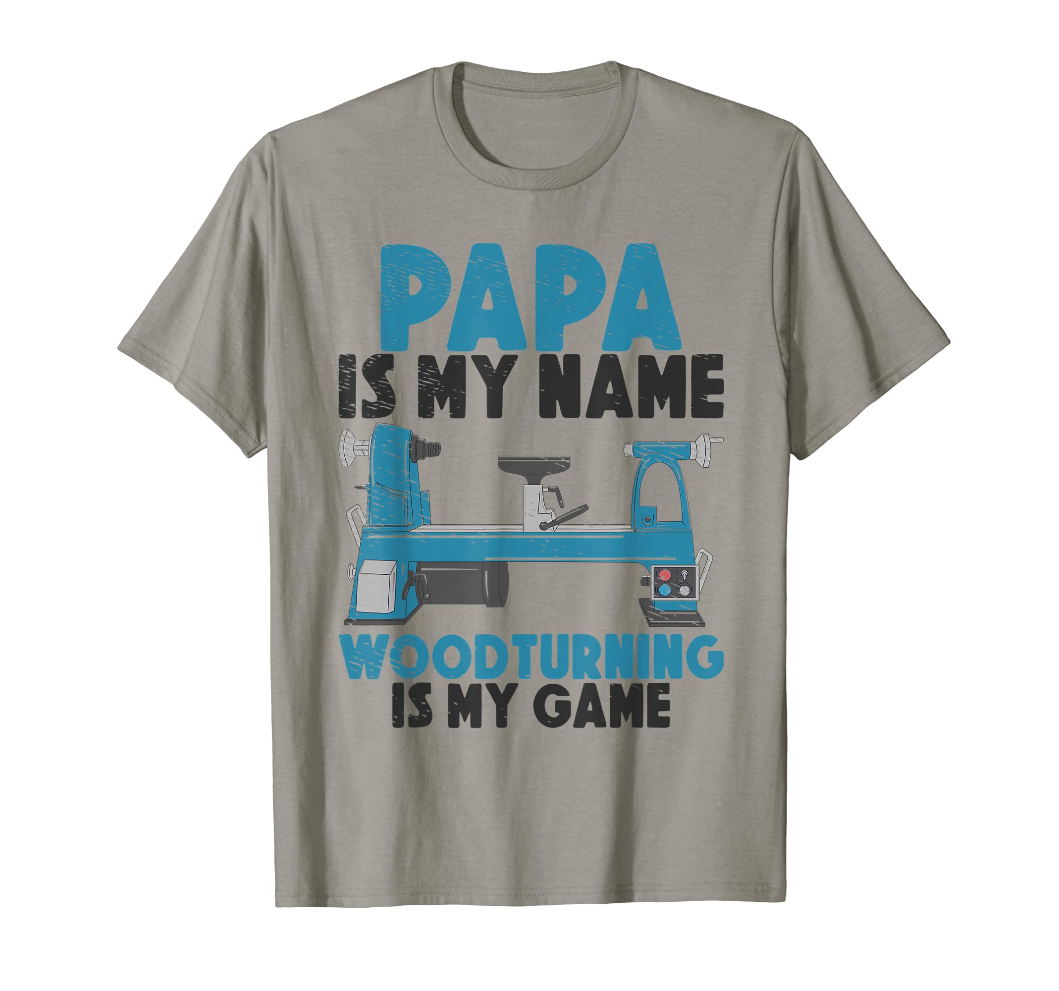 Papa Is My Name Woodturning Is My Game Dad T-Shirt - Graphic Print Unisex - T-Shirt, Sweatshirt, Hoodie