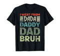 I Went From Dada To Daddy To Dad T-Shirt - Fun Novelty Design for Adults - T-Shirt, Sweatshirt, Hoodie