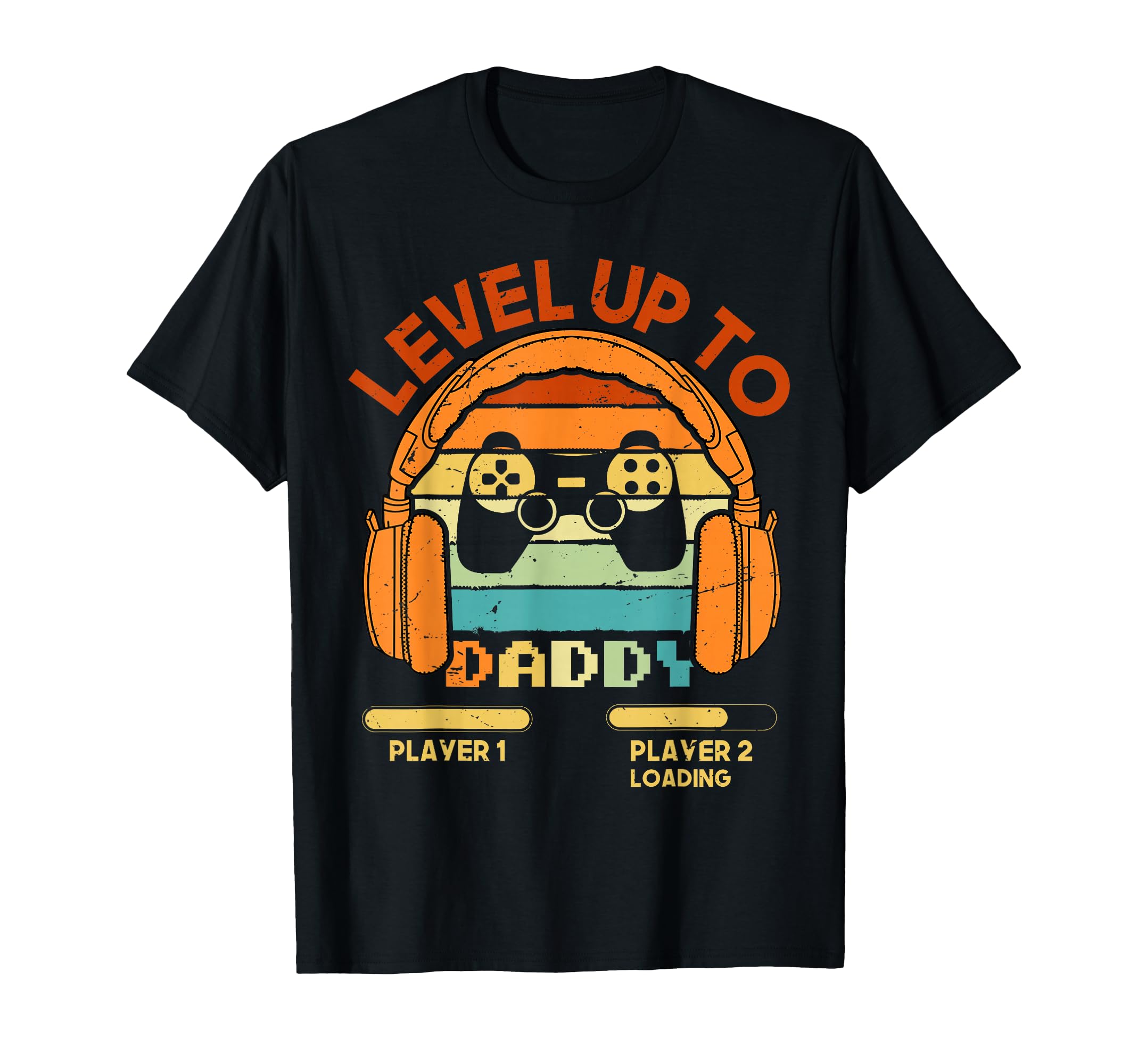 Level Up Daddy Gonna Be Dad Father T-Shirt - Streetwear Style Men Women - T-Shirt, Sweatshirt, Hoodie