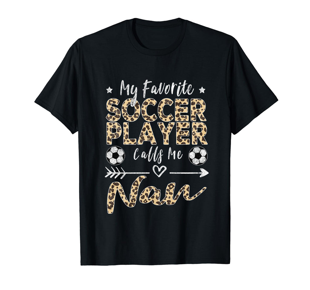 My Favorite Soccer Player Calls Me Nan T-Shirt - Custom Art Print Unisex - T-Shirt, Sweatshirt, Hoodie