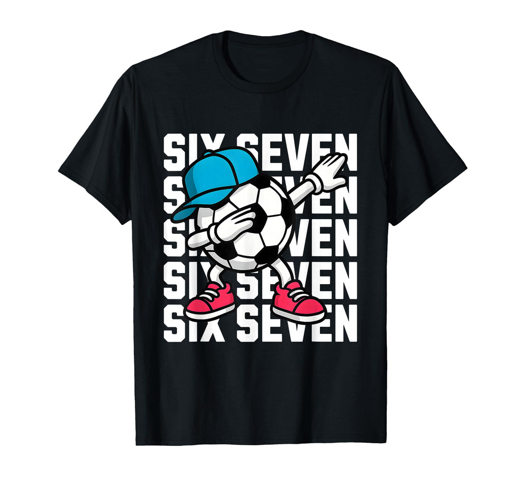 Six Seven Soccer Dab T-Shirt - Graphic Print Unisex - T-Shirt, Sweatshirt, Hoodie