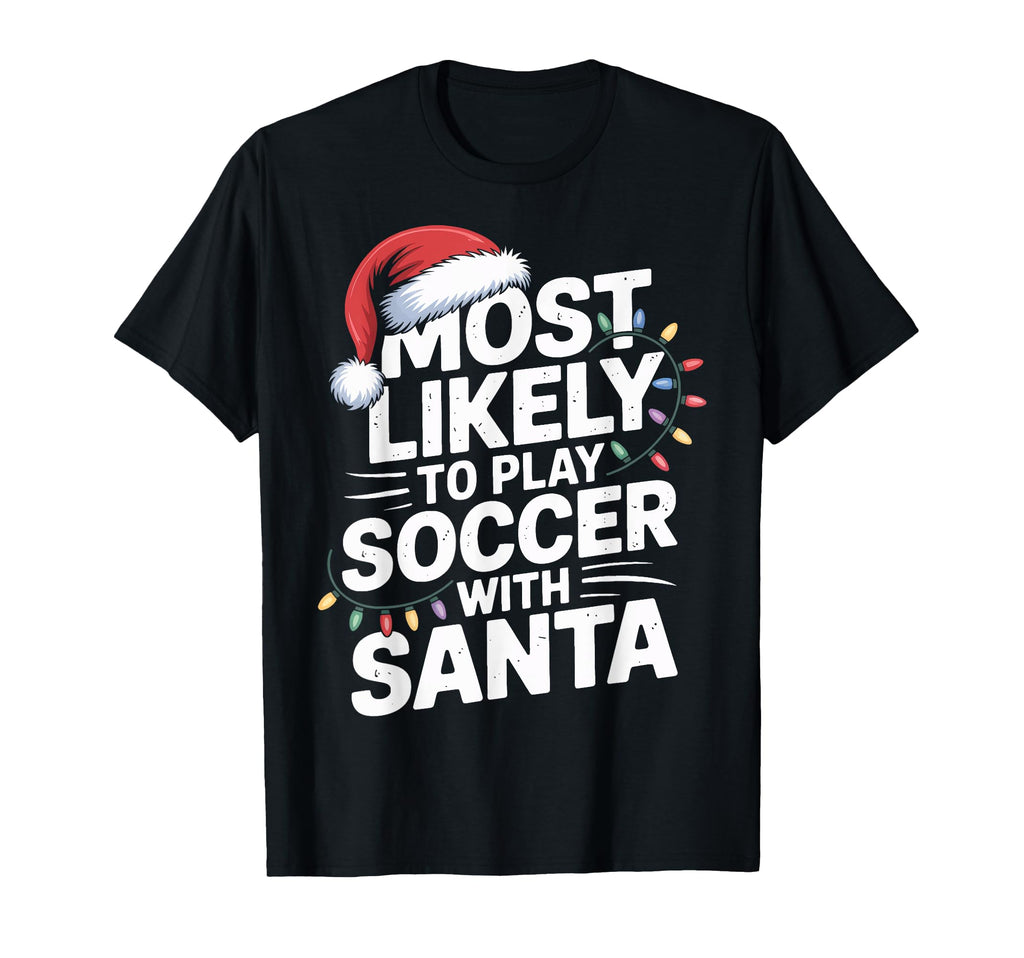 Santa Kicks Soccer Most Likely To Play T-Shirt - Trendy Graphic for Adults - T-Shirt, Sweatshirt, Hoodie