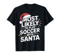 Santa Kicks Soccer Most Likely To Play T-Shirt - Trendy Graphic for Adults - T-Shirt, Sweatshirt, Hoodie