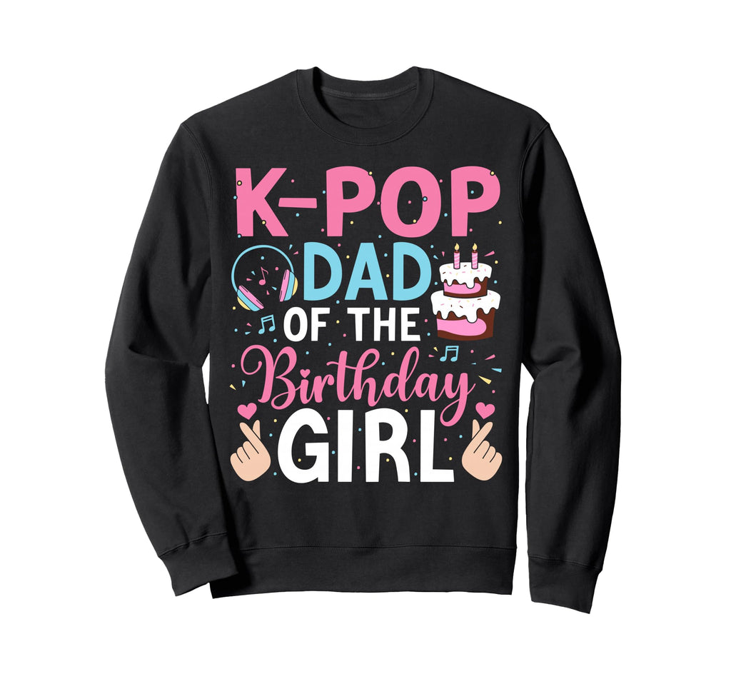 K Pop Dad Birthday Sweatshirt - Aesthetic Graphic Men Women - T-Shirt, Sweatshirt, Hoodie