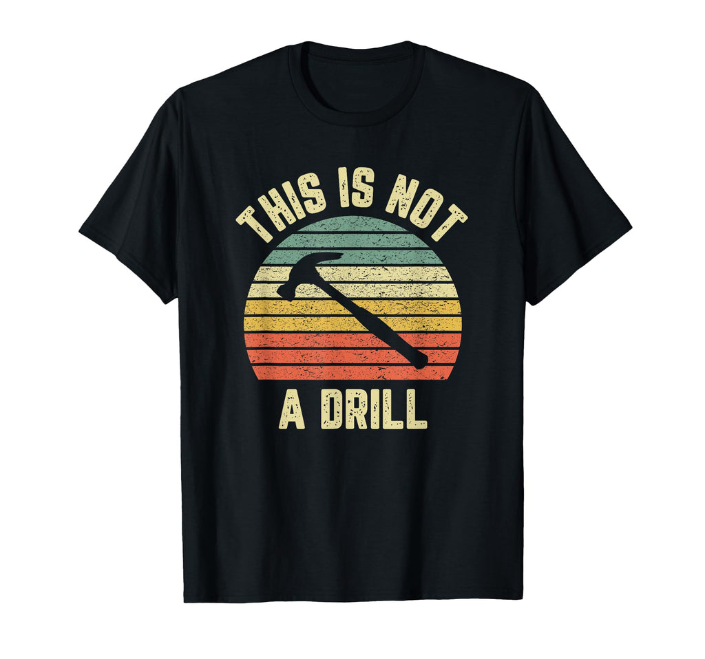This Is Not Drill Funny Hammer Mens T-Shirt - Minimalist Print Men Women - T-Shirt, Sweatshirt, Hoodie