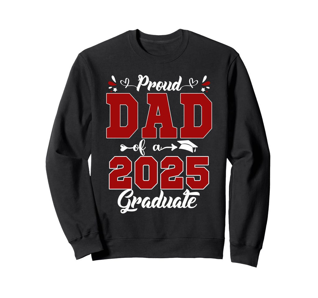 Proud Dad 2025 Graduate Senior Sweatshirt - Aesthetic Graphic for Adults - T-Shirt, Sweatshirt, Hoodie