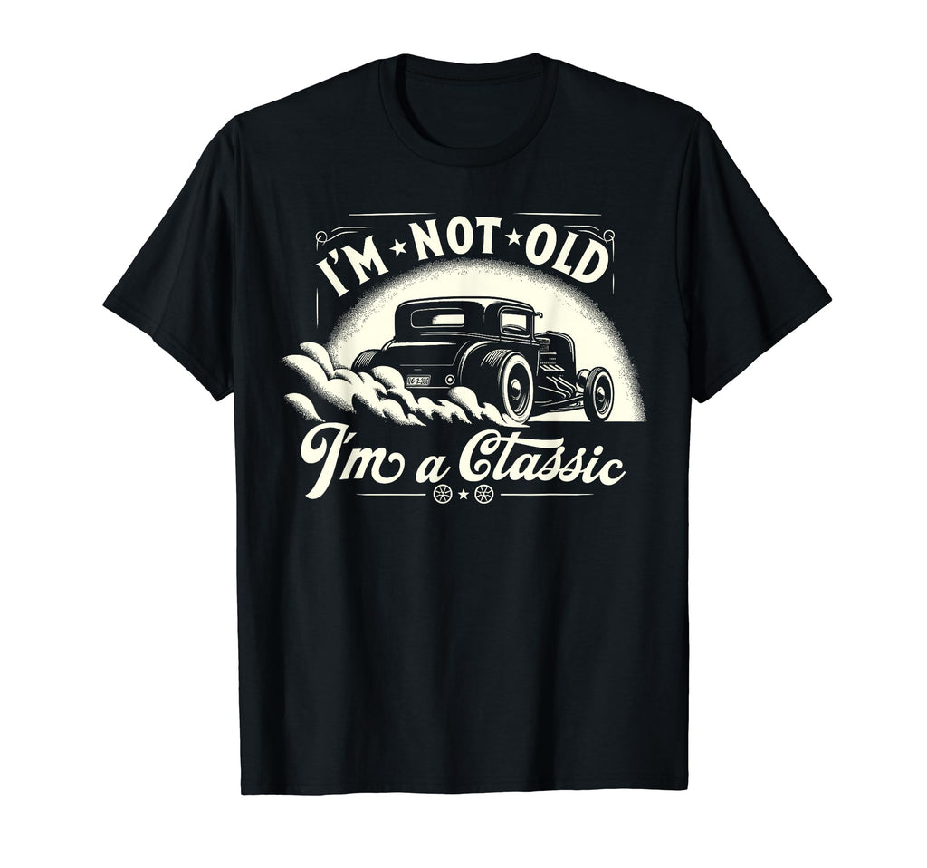 Im Not Old Im Car Hot Rod Dad T-Shirt - Aesthetic Graphic for Adults - T-Shirt, Sweatshirt, Hoodie