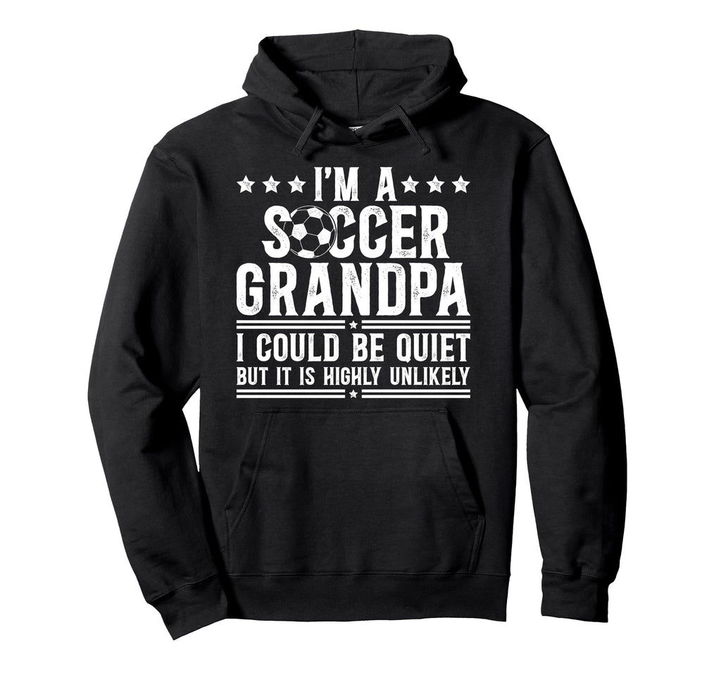 Im Soccer Grandpa Soccer Player Hoodie - Streetwear Style Unisex - T-Shirt, Sweatshirt, Hoodie