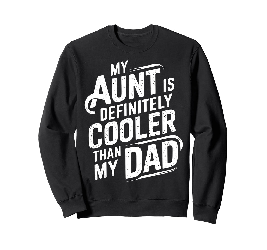 My Aunt Is Definitely Cooler Than Sweatshirt - Novelty Apparel for Adults - T-Shirt, Sweatshirt, Hoodie