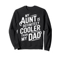 My Aunt Is Definitely Cooler Than Sweatshirt - Novelty Apparel for Adults - T-Shirt, Sweatshirt, Hoodie