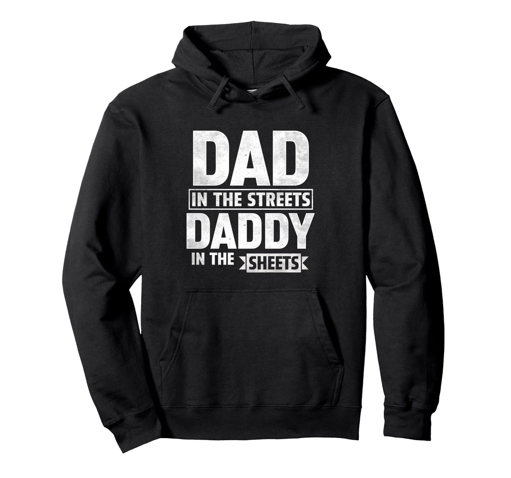 Dad Streets Daddy Sheets Fathers Day Hoodie - Trendy Graphic Unisex - T-Shirt, Sweatshirt, Hoodie