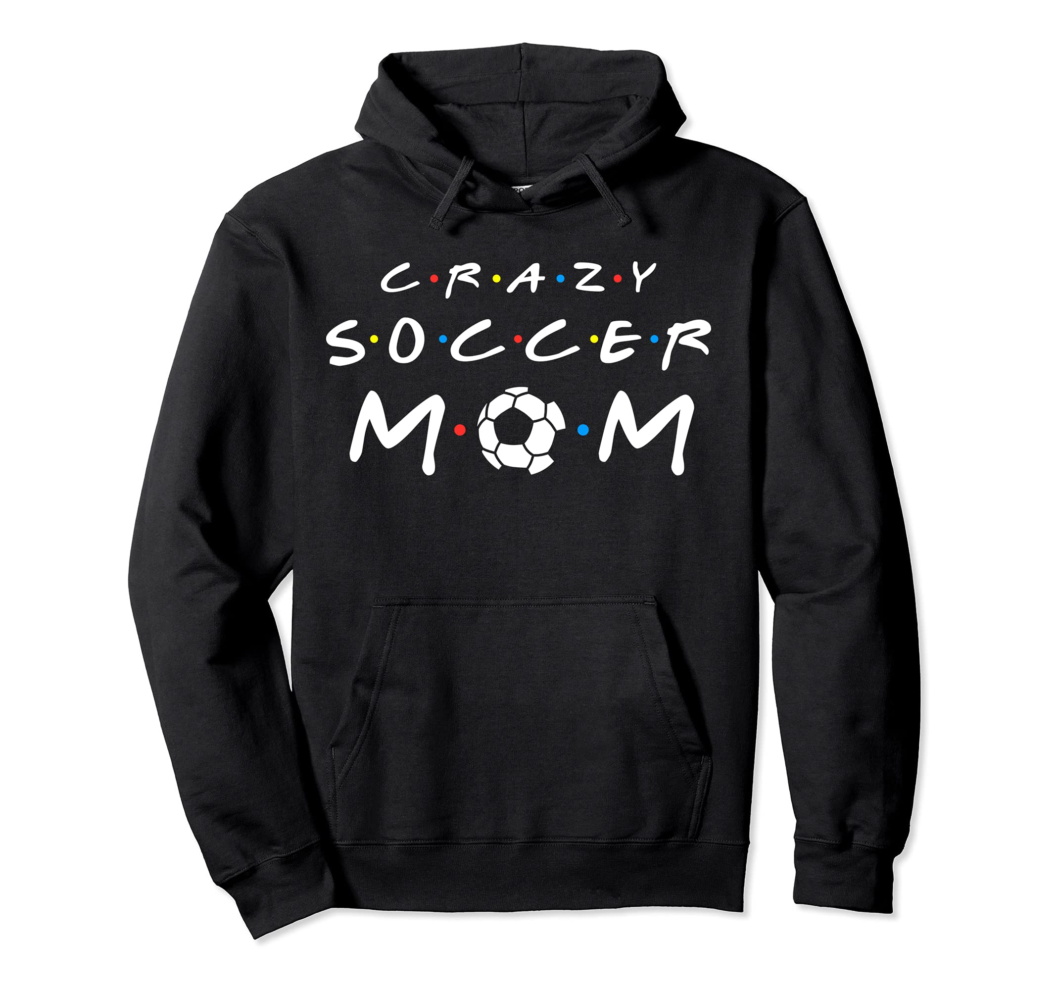 Crazy Soccer Mom Funny Soccer Mom Hoodie - Streetwear Style Unisex - T-Shirt, Sweatshirt, Hoodie