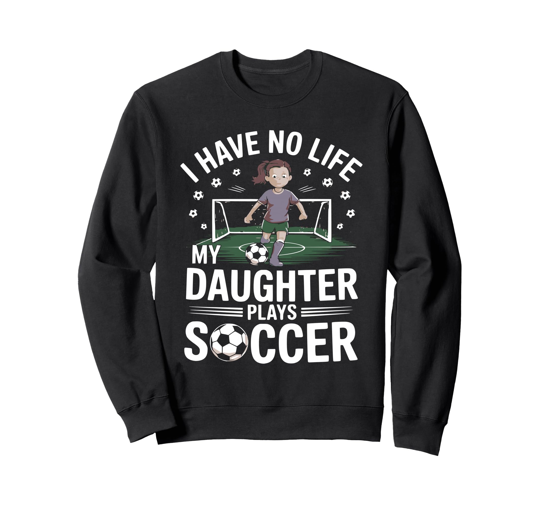 Funny Soccer Daughter Mom Mother Dad Sweatshirt - Graphic Print Men Women - T-Shirt, Sweatshirt, Hoodie